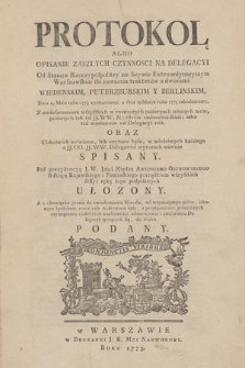 Protokol, Albo Opisanie Zaszłych Czynnosci Na Delegacyi Od Stanów Rzeczypospolitey na Seymie Extraordynaryinym Warszawskim Do Zawarcia Traktatów Z Dworami Wiedenskim, Peterzburskim Y Berlinskim, Dnia 19. Maia Roku 1773. Wyznaczoney, A Dnia 19. Marca Roku 1775. Zakonczoney [...] : Pod Prezydencyą [...] Xiędza Antoniego Ostrowskiego, Biskupa Kujawskiego i Pomorskiego Porządkiem Wszystkich Sessyi Ręką Jego Podpisanych Ułozony [...]. Zagaienie Trzecie