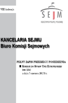 Pełny Zapis Przebiegu Posiedzenia Komisji do Spraw Unii Europejskiej (nr 134) z dnia 7 czerwca 2017 r.