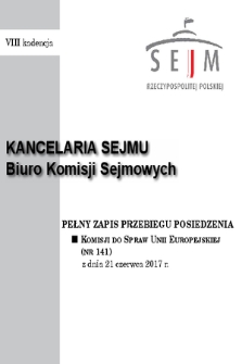 Pełny Zapis Przebiegu Posiedzenia Komisji do Spraw Unii Europejskiej (nr 141) z dnia 21 czerwca 2017 r.