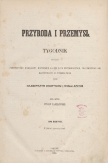 Przyroda i Przemysł : tygodnik poświęcony przystępnemu wykładowi wszystkich gałęzi nauk przyrodzonych, praktycznemu ich zastósowaniu do potrzeb życia, tudzież najnowszym odkryciom i wynalazkom. R.1, Spis rzeczy (1856) + wkładka