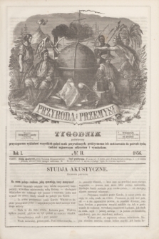 Przyroda i Przemysł : tygodnik poświęcony przystępnemu wykładowi wszystkich gałęzi nauk przyrodzonych, praktycznemu ich zastósowaniu do potrzeb życia, tudzież najnowszym odkryciom i wynalazkom. R.1, № 11 (1856)