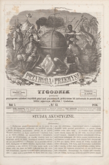 Przyroda i Przemysł : tygodnik poświęcony przystępnemu wykładowi wszystkich gałęzi nauk przyrodzonych, praktycznemu ich zastósowaniu do potrzeb życia, tudzież najnowszym odkryciom i wynalazkom. R.1, № 12 (1856)