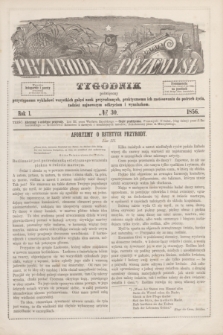 Przyroda i Przemysł : tygodnik poświęcony przystępnemu wykładowi wszystkich gałęzi nauk przyrodzonych, praktycznemu ich zastósowaniu do potrzeb życia, tudzież najnowszym odkryciom i wynalazkom. R.1, № 30 (1856)