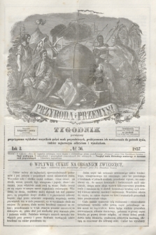 Przyroda i Przemysł : tygodnik poświęcony przystępnemu wykładowi wszystkich gałęzi nauk przyrodniczych, praktycznemu ich zastósowaniu do potrzeb życia, tudzież najnowszym odkryciom i wynalazkom. R.2, № 36 (1857)