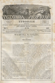 Przyroda i Przemysł : tygodnik poświęcony przystępnemu wykładowi wszystkich gałęzi nauk przyrodniczych, praktycznemu ich zastósowaniu do potrzeb życia, tudzież najnowszym odkryciom i wynalazkom. R.2, № 50 (1857)