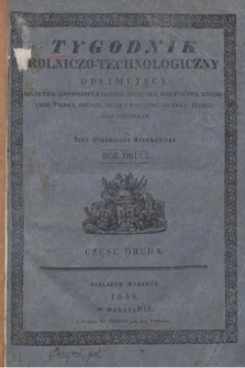 Tygodnik Rolniczo-Technologiczny : obejmujący: rolnictwo, gospodarstwo domowe, leśnictwo, ogrodnictwo, technologię wiejską, chemiję, fizykę i mechanikę rolniczą, tudzież: różne przedmioty przez Jana Nepomucena Kurowskiego. R.2, Cz.2, Spis przedmiotów w części drugiej zawartych (1836)