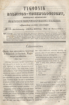 Tygodnik Rolniczo-Technologiczny : poświęcony szczególniej praktycznym postępom gospodarstwa wiejskiego. R.1, № 13 (26 marca 1845) = R.11 + dod.