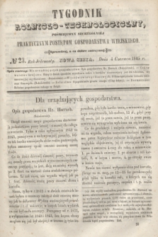 Tygodnik Rolniczo-Technologiczny : poświęcony szczególniej praktycznym postępom gospodarstwa wiejskiego. R.1, № 23 (4 czerwca 1845) = R.11