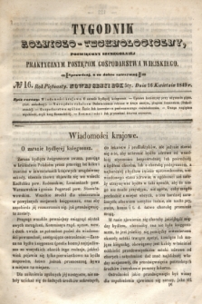 Tygodnik Rolniczo-Technologiczny : poświęcony szczególniej praktycznym postępom gospodarstwa wiejskiego. R.5, № 16 (16 kwietnia 1849) = R.15