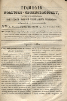 Tygodnik Rolniczo-Technologiczny : poświęcony szczególniej praktycznym postępom gospodarstwa wiejskiego. R.5, № 50 (10 grudnia 1849) = R.15