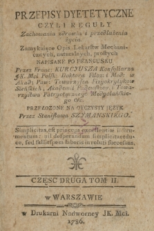 Przepisy Dyetetyczne Czyli Reguły Zachowania zdrowia i przedłużenia życia Zamykaiące Opis Lekarstw Mechanicznych naturalnych prostych. Cz. 2, t. 2