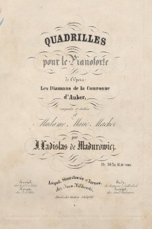 Quadrilles de l'opera „Les diamans de la couronne” d'Auber : pour le Pianoforte : composées et dediées à Madame Marie Macher