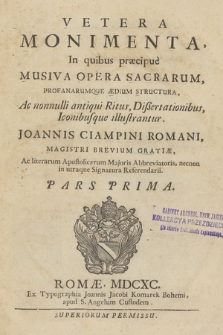 Vetera Monimenta : In quibus præcipuè Musiva Opera Sacrarvm Profanarvmque Ædivm Structura, Ac nonnulli antiqui Ritus, Dißertationibus, Iconibusque illustrantur. P. 1