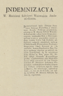 Jndemnizacya W. Macieiowi Sołtykowi Woiewodzie Sandomirskiemu : [Inc.:] Sprawiedliwość będąc istotnym Panowania Naszego Prawidłem, [...]