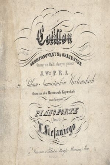 Cotillon : skomponowany na orkiestre, grany na balu danym przez J. W-go P.R.A. w Pałacu Namiestników Królewskich oraz na obu Resrsach Kupieckich