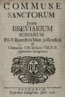 Commune Sanctorum Juxta Breviarium Romanum Pii. V. Pontificis Max. jussu editu[m] Et Clementis VIII, Urbani VIII. P. P. Authoritate Recognitum