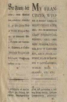 Wir Franz der Zweyte, von Gottes Gnaden erwählter römischer Kaiser [...] : [Inc.] So nothwendig es von der einen Seite zur Leitung der allgemeinen Angelegenheiten ist [...] Gegeben in [...] Wien den 9ten August im siebenzehnhundert neun und neunzigsten [...]