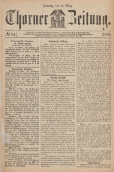 Thorner Zeitung. 1868, № 64 (15 März)
