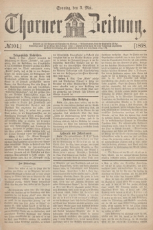 Thorner Zeitung. 1868, № 104 (3 Mai)