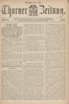 Thorner Zeitung. 1868, № 106 (6 Mai)
