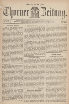 Thorner Zeitung. 1868, № 137 (14 Juni)