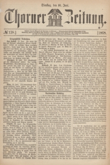 Thorner Zeitung. 1868, № 138 (16 Juni)