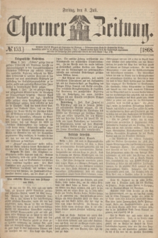 Thorner Zeitung. 1868, № 153 (3 Juli)