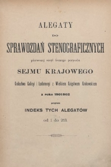 [Kadencja VIII, sesja I] Alegata do Sprawozdań Stenograficznych z Pierwszej Sesyi Ósmego Peryodu Sejmu Krajowego Królestwa Galicyi i Lodomeryi z Wielkiem Księstwem Krakowskiem z roku 1901/902. Alegata 1-213 [całość]