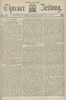 Thorner Zeitung. 1870, Nro. 62 (15 März)