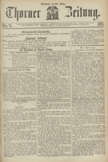 Thorner Zeitung. 1870, Nro. 75 (30 März)