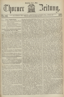 Thorner Zeitung. 1870, Nro. 102 (1 Mai)