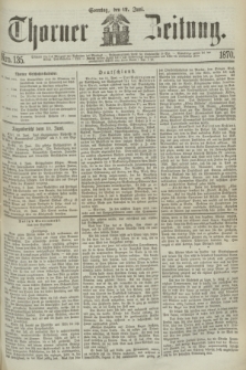 Thorner Zeitung. 1870, Nro. 135 (12 Juni)
