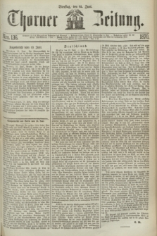 Thorner Zeitung. 1870, Nro. 136 (14 Juni)