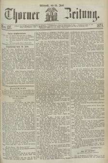 Thorner Zeitung. 1870, Nro. 137 (15 Juni)