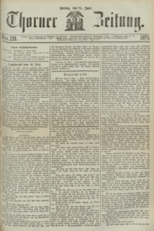 Thorner Zeitung. 1870, Nro. 139 (17 Juni)