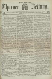 Thorner Zeitung. 1870, Nro. 141 (19 Juni)