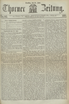 Thorner Zeitung. 1870, Nro. 142 (21 Juni)