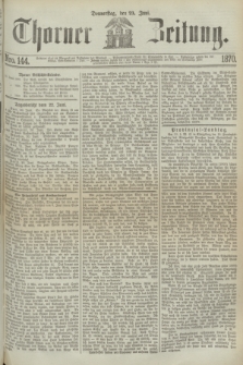 Thorner Zeitung. 1870, Nro. 144 (23 Juni)