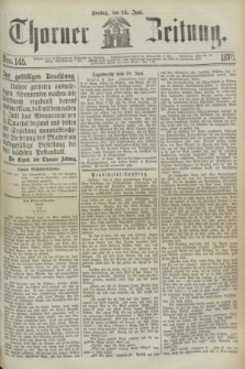 Thorner Zeitung. 1870, Nro. 145 (24 Juni)
