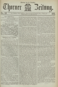 Thorner Zeitung. 1870, Nro. 297 (18 December)