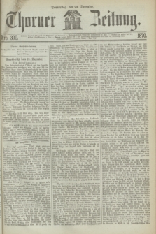 Thorner Zeitung. 1870, Nro. 300 (22 December)