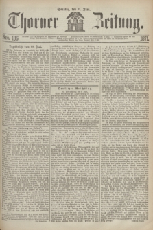 Thorner Zeitung. 1871, Nro. 136 (11 Juni)