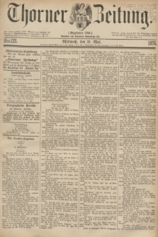 Thorner Zeitung : Gegründet 1760. 1876, Nro. 125 (31 Mai)