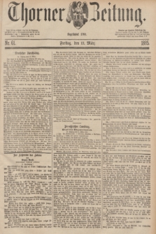 Thorner Zeitung : Begründet 1760. 1885, Nr. 61 (13 März) + dod.