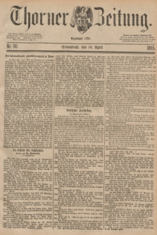 Thorner Zeitung : Begründet 1760. 1885, Nr. 90 (18 April)