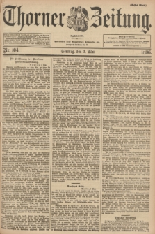 Thorner Zeitung : Begründet 1760. 1896, Nr. 104 (3 Mai) - Erstes Blatt