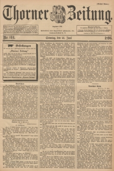 Thorner Zeitung : Begründet 1760. 1896, Nr. 144 (21 Juni) - Erstes Blatt