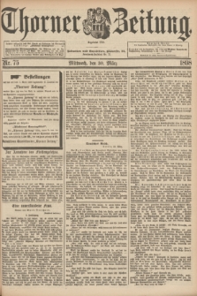 Thorner Zeitung : Begründet 1760. 1898, Nr. 75 (30 März)