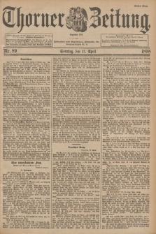 Thorner Zeitung : Begründet 1760. 1898, Nr. 89 (17 April) - Erstes Blatt