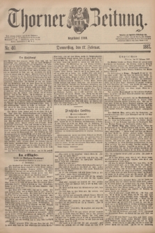 Thorner Zeitung : Begründet 1760. 1887, Nr. 40 (17 Februar)